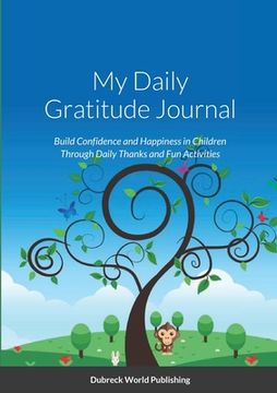 portada My Daily Gratitude Journal: Build Confidence and Happiness in Children Through Daily Thanks and Fun Activities (en Inglés)