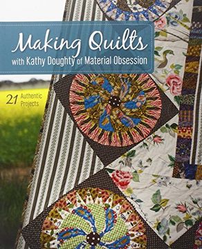 portada making quilts with kathy doughty of material obsession: 21 authentic projects