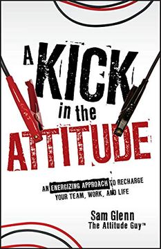 portada A Kick in the Attitude: An Energizing Approach to Recharge Your Team, Work, and Life (en Inglés)