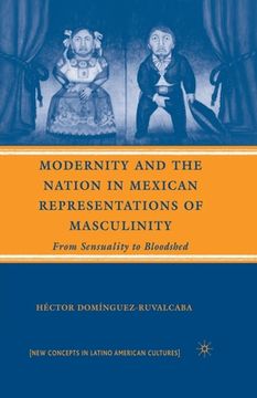 portada Modernity and the Nation in Mexican Representations of Masculinity: From Sensuality to Bloodshed (en Inglés)