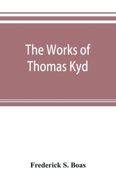 portada The works of Thomas Kyd (en Inglés)