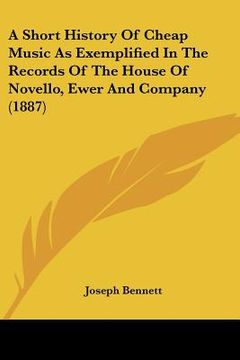 portada a short history of cheap music as exemplified in the records of the house of novello, ewer and company (1887)