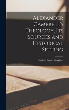 portada Alexander Campbell's Theology, Its Sources and Historical Setting (in English)