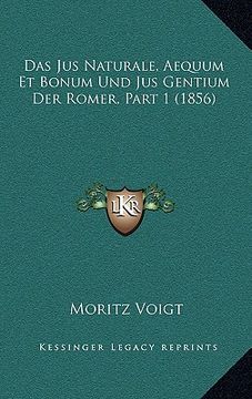 portada Das Jus Naturale, Aequum Et Bonum Und Jus Gentium Der Romer, Part 1 (1856) (in German)