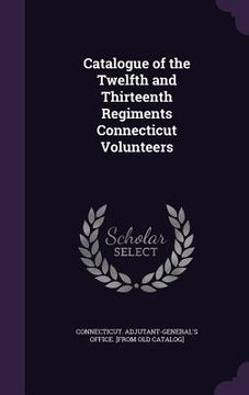 portada Catalogue of the Twelfth and Thirteenth Regiments Connecticut Volunteers (en Inglés)