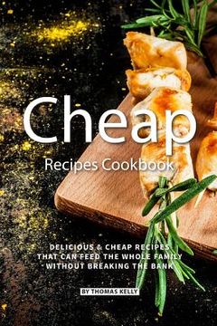 portada Cheap Recipes Cookbook: Delicious Cheap Recipes That Can Feed the Whole Family Without Breaking the Bank (en Inglés)