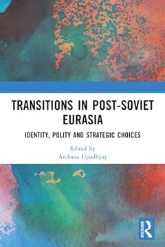 portada Transitions in Post-Soviet Eurasia: Identity, Polity and Strategic Choices 