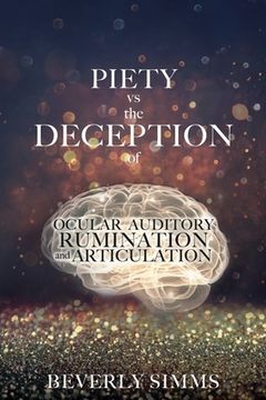 portada PIETY vs the DECEPTION of OCULAR AUDITORY RUMINATION and ARTICULATION (in English)