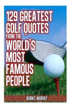 portada 129 Greatest Golf Quotes from the World's Most Famous People: Greatest Golf Quotes