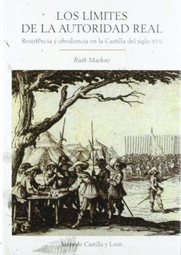 portada Los Limites de la Autoridad Real: Resistencia y Obediencia en la Castilla del Siglo Xvii (in Spanish)