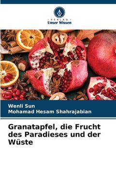 portada Granatapfel, die Frucht des Paradieses und der Wüste (en Alemán)