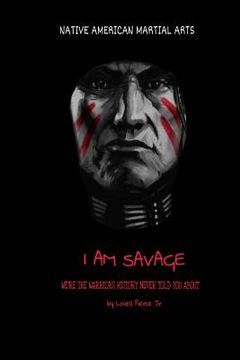 portada I Am Savage: We are the Warriors history never told you about