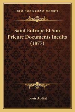 portada Saint Eutrope Et Son Prieure Documents Inedits (1877) (en Francés)