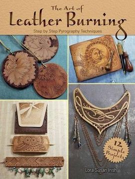 portada The art of Leather Burning: Step-By-Step Pyrography Techniques 