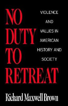 portada no duty to retreat: violence and values in american history and society (en Inglés)