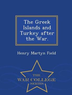 portada The Greek Islands and Turkey After the War. - War College Series
