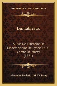 portada Les Tableaux: Suivis De L'Histoire De Mademoiselle De Syane Et Du Comte De Marcy (1771) (en Francés)
