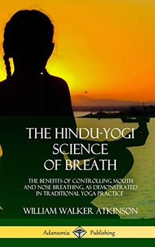 portada The Hindu-Yogi Science of Breath: The Benefits of Controlling Mouth and Nose Breathing, as Demonstrated in Traditional Yoga Practice (Hardcover) (en Inglés)