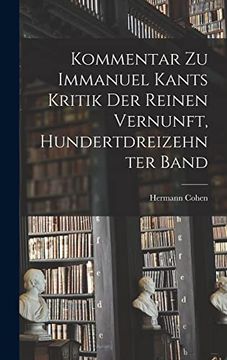 portada Kommentar zu Immanuel Kants Kritik der Reinen Vernunft, Hundertdreizehnter Band (en Alemán)