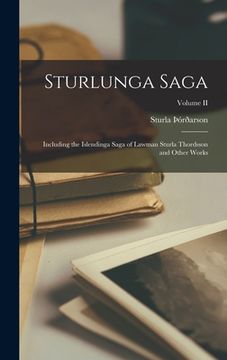 portada Sturlunga Saga: Including the Islendinga Saga of Lawman Sturla Thordsson and Other Works; Volume II (en Inglés)