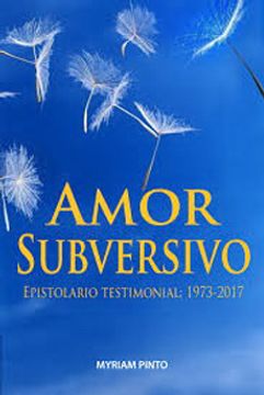 Amor Subversivo. Epistolario Testimonial 1973-2017