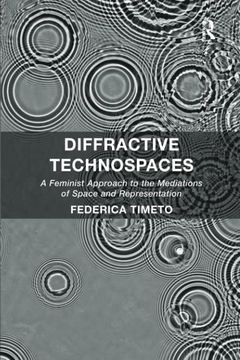 portada Diffractive Technospaces: A Feminist Approach to the Mediations of Space and Representation (en Inglés)