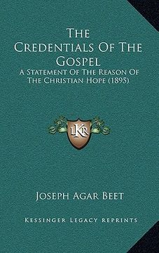 portada the credentials of the gospel: a statement of the reason of the christian hope (1895)