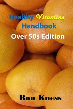 portada Healthy Vitamins Handbook - Over 50s Edition: Your Guide to Getting the Vitamins You Need as You Age (en Inglés)