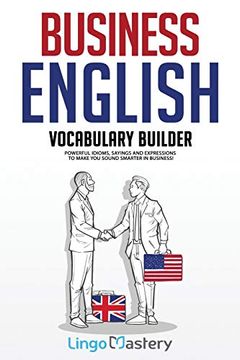 portada Business English Vocabulary Builder: Powerful Idioms, Sayings and Expressions to Make you Sound Smarter in Business! (en Inglés)
