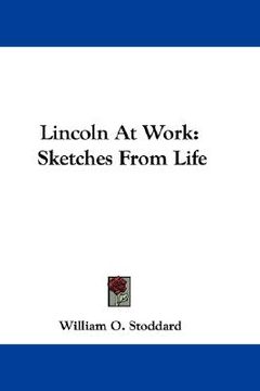 portada lincoln at work: sketches from life (en Inglés)