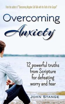 portada Overcoming Anxiety: 12 Powerful Truths from Scripture for Defeating Worry and Fear (en Inglés)