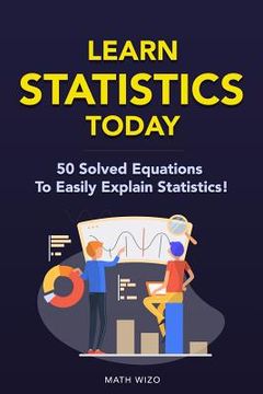 portada Learn Statistics Today: 50 Solved Equations To Easily Explain Statistics! (in English)