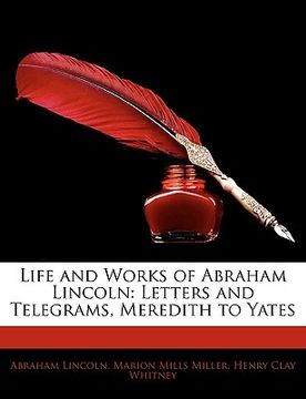 portada life and works of abraham lincoln: letters and telegrams, meredith to yates (in English)