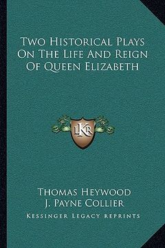 portada two historical plays on the life and reign of queen elizabeth (en Inglés)