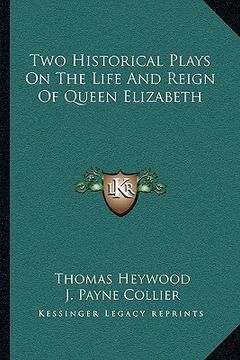 portada two historical plays on the life and reign of queen elizabeth (in English)