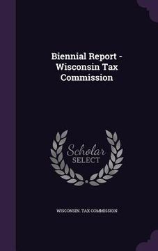 portada Biennial Report - Wisconsin Tax Commission (en Inglés)