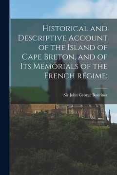 portada Historical and Descriptive Account of the Island of Cape Breton, and of Its Memorials of the French Régime (en Inglés)