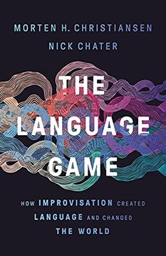 portada The Language Game: How Improvisation Created Language and Changed the World (en Inglés)