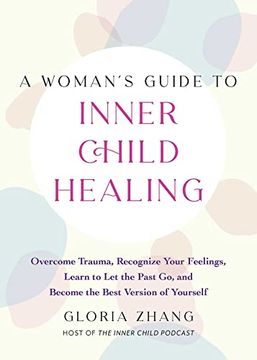 portada A Woman's Guide to Inner Child Healing: Overcome Trauma, Recognize Your Feelings, Learn to let the Past go, and Become the Best Version of Yourself (en Inglés)