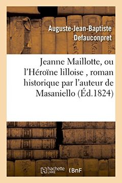 portada Jeanne Maillotte, Ou L'Heroine Lilloise, Roman Historique Par L'Auteur de Masaniello (French Edition)
