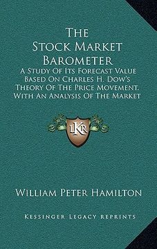 portada the stock market barometer: a study of its forecast value based on charles h. dow's theory of the price movement, with an analysis of the market a (in English)