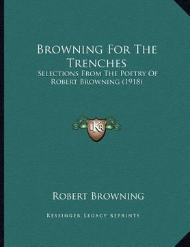 portada browning for the trenches: selections from the poetry of robert browning (1918) (en Inglés)