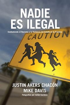 portada Nadie es Ilegal: La Lucha Contra el Racismo y la Violencia de Estado en la Frontera Entre México y Estados Unidos (in Spanish)