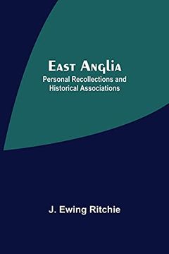 portada East Anglia; Personal Recollections and Historical Associations (en Inglés)