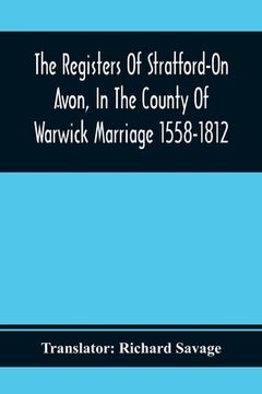 portada The Registers Of Stratford-On Avon, In The County Of Warwick Marriage 1558-1812 (en Inglés)