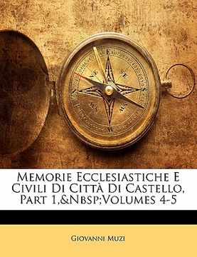 portada Memorie Ecclesiastiche E Civili Di Citta Di Castello, Part 1, Volumes 4-5 (in Italian)