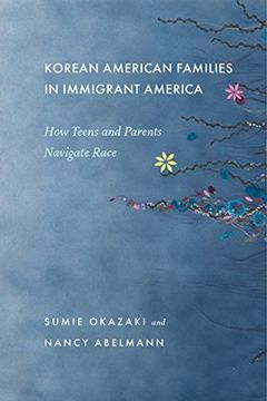 portada Korean American Families in Immigrant America: How Teens and Parents Navigate Race (en Inglés)