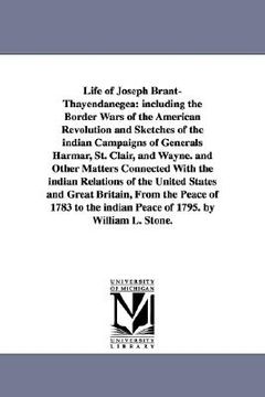 portada life of joseph brant-thayendanegea: including the border wars of the american revolution and sketches of the indian campaigns of generals harmar, st. (en Inglés)