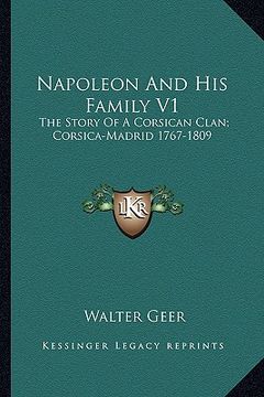 portada napoleon and his family v1: the story of a corsican clan; corsica-madrid 1767-1809 (en Inglés)