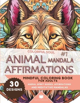 portada Colorful Soul: Animal Mandala Affirmations #1: Mindful Coloring Book for Adults: Animal Spirit Guide Affirmations and Meditative Mand (en Inglés)